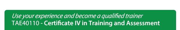 Certificate IV in Training and Assessment Certificate IV in Training and Assessment
